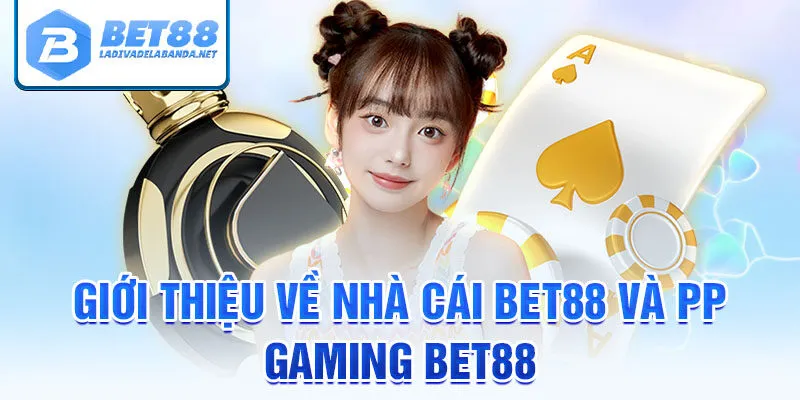 Giới thiệu về nhà cái bet88 và pp gaming bet88