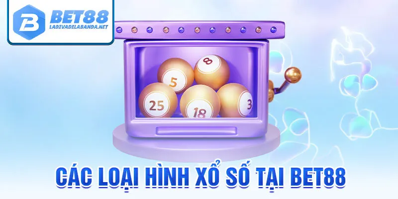 Các loại hình xổ số tại bet88