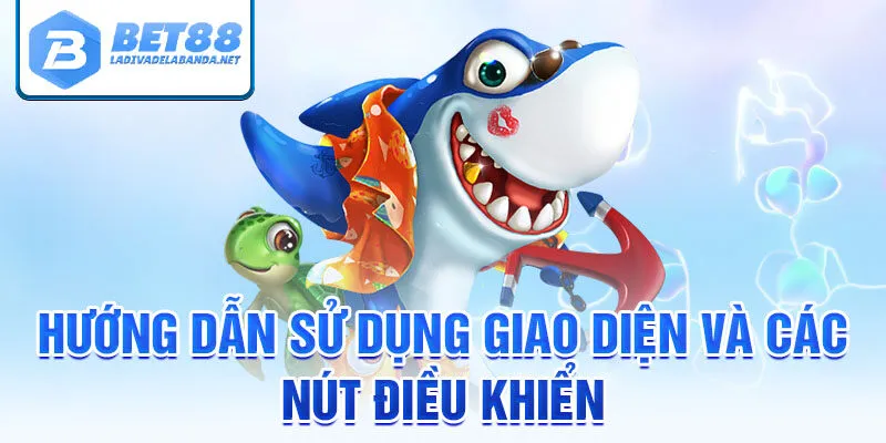 Hướng dẫn sử dụng giao diện và các nút điều khiển