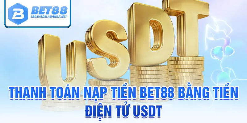 Thanh toán nạp tiền bet88 bằng tiền điện tử usdt