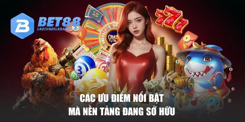 Các ưu điểm vượt trội mà nền tảng đang sở hữu